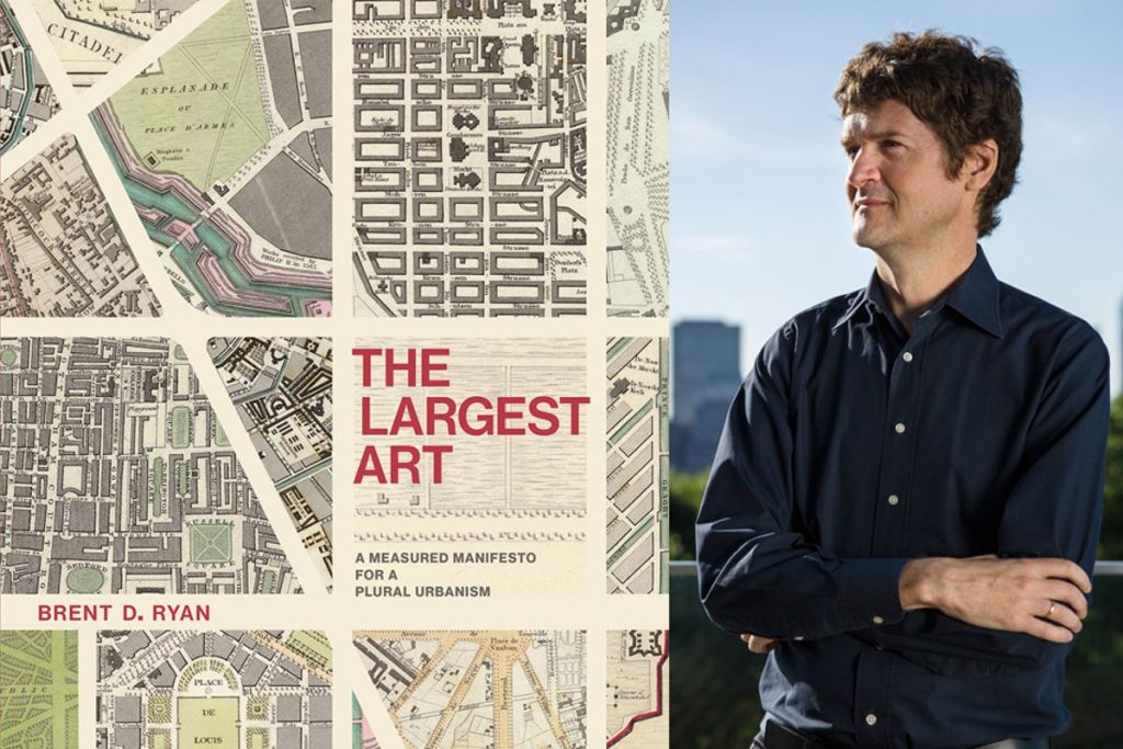 Brent D. Ryan, an associate professor of urban design and public policy in MIT’s Department of Urban Studies and Planning, has detailed his perspective on urban design in a new book, “The Largest Art: A Measured Manifesto for a Plural Urbanism,” recently published by the MIT Press. Image: Casey Atkins