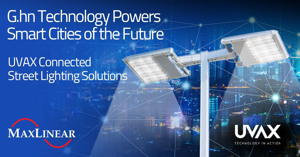 UVAX Connected Street Lighting and MaxLinear G.hn tech powering Smart Cities