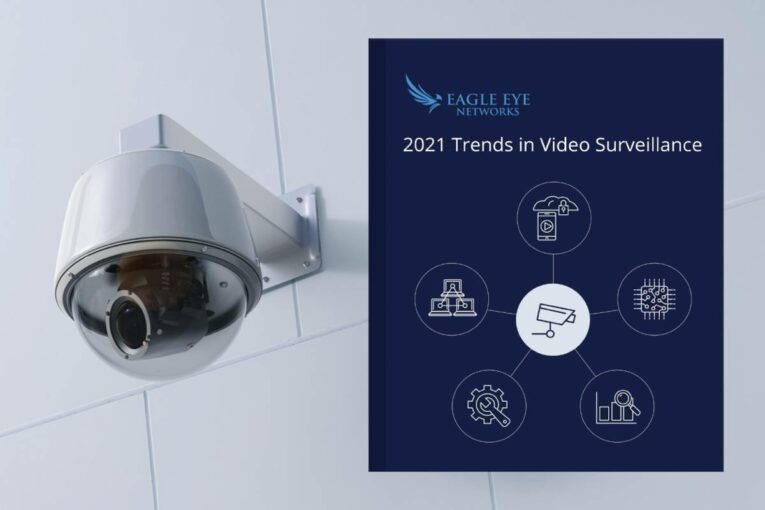 Eagle Eye Networks looks at the key 2021 trends in Video Surveillance
