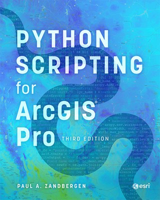  Python Scripting for ArcGIS Pro, Third edition