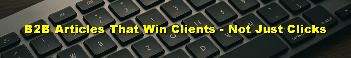 B2B Articles That Win Clients — Not Just Clicks Authority Content for Industry Leaders B2B Articles That Win Clients — Not Just Clicks Authority Content for Industry Leaders