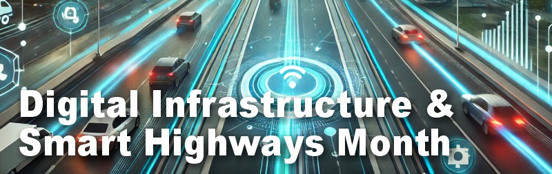 Digital Infrastructure & Smart Highways Month Digital Infrastructure & Smart Highways Month